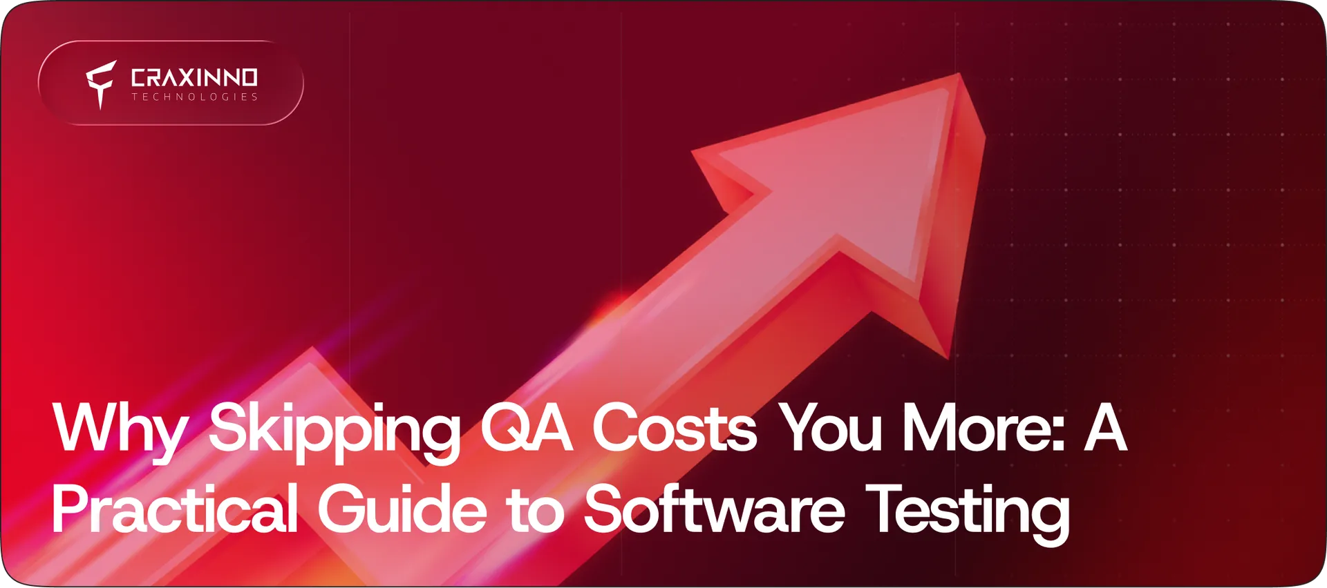 Why Skipping QA Costs You More: A Practical Guide to Software Testing